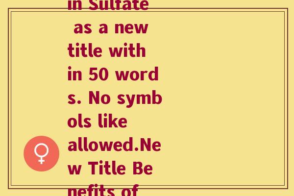 牛酸软骨素英文全称(Rewrite English name of Bovine Chondroitin Sulfate as a new title within 50 words. No symbols like allowed.New Title Benefits of Bovine Chondroitin Sulfate for Joint Health)
